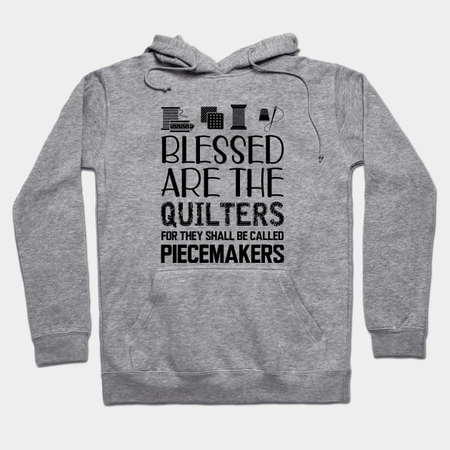 Quilter - Blessed are the quilters for they shall be called piecemakers Hoodie by KC Happy Shop